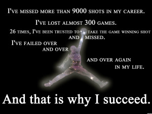 ve missed more than 9000 shots in my career. I've lost almost 300