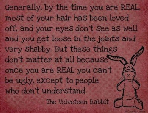 Velveteen Rabbit Quote, reminds me of my daughter and her stuffed ...