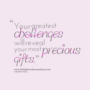 Quotes Picture: your greatest challenges will reveal your most ...