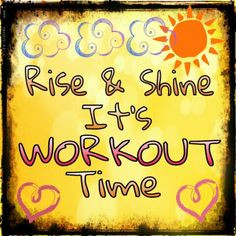 RISE & SHINE my fit fam!!! It's that time!!!! Workout time! I hope ...