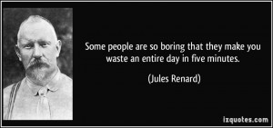 Some people are so boring that they make you waste an entire day in ...