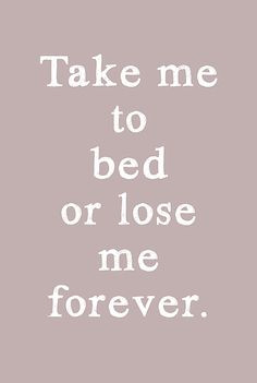 Take Me To Bed Quotes. QuotesGram