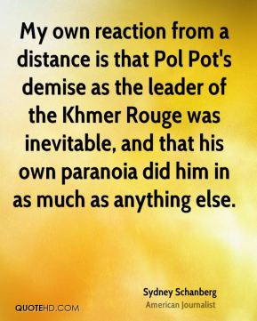 My own reaction from a distance is that Pol Pot's demise as the leader ...