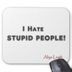 stupid people hate stupid people i hate stupid people show more this ...