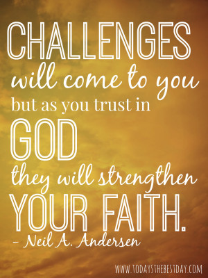 ... come to you, but as you trust in god they will strengthen your faith