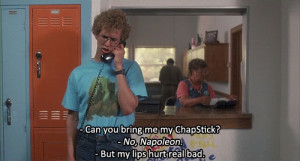 Me every day. I'm addicted to Chapstick.