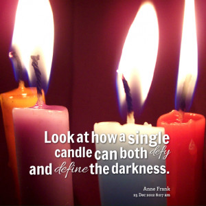 Quotes Picture: look at how a single candle can both defy and define ...