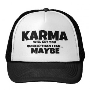 Karma or I Will Get You Quote Trucker Hat
