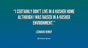 certainly don't live in a kosher home although I was raised in a ...