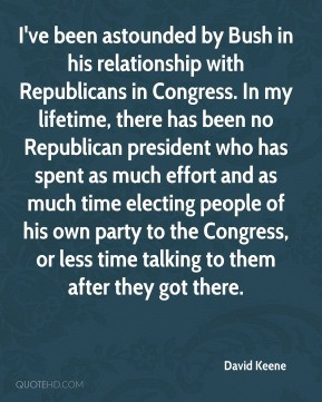 David Keene - I've been astounded by Bush in his relationship with ...