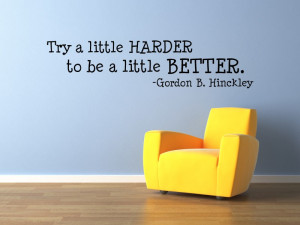 Try a little harder to be a little better.