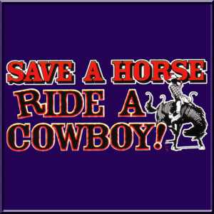 Save A Horse Ride Cowboy Tumblr