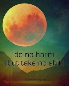 ... , but take no shit | Do no harm (but take no shit) | Random Quotes