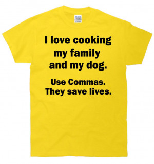 Love Cooking My Family Dog Commas Save Lives T-Shirt