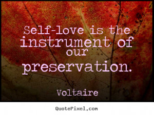 Quotes About Love Self Is The Instrument Of Our Preservation picture