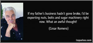 If my father's business hadn't gone broke, I'd be exporting nuts ...