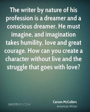 Carson McCullers - The writer by nature of his profession is a dreamer ...