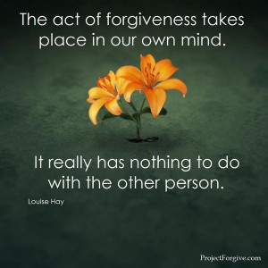 ... mind. It really has nothing to do with the other person. Louise Hay