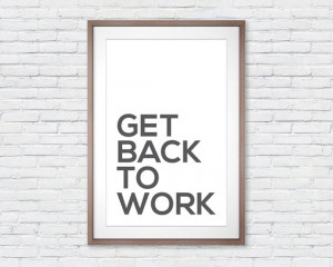 Get Back To Work - Quote Poster Print