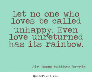 quote quot let no one who loves be called unhappy even love unreturned