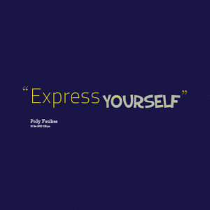 Quotes Picture: express yourself