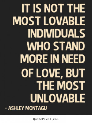 Design image quotes about love - It is not the most lovable ...