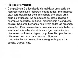 Philippe Perrenoud Competência é a faculdade de mobilizar uma série ...