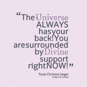 ... ALWAYS has your back! You are surrounded by Divine support right NOW