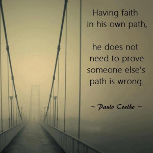 Having faith in his own path he does not need to prove someone else's ...