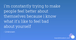 constantly trying to make people feel better about themselves ...