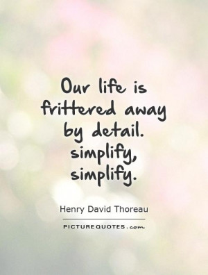 Life Quotes Simple Life Quotes Complicated Quotes Henry David Thoreau ...