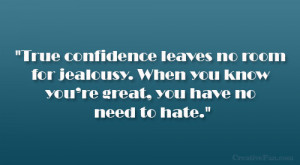 True confidence leaves no room for jealousy. When you know you’re ...