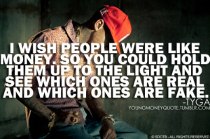 Wish People Were Like Money. So You Could Hold Them Up To The Light ...