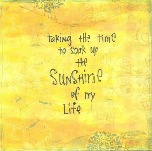 Taking the time to soak up the sunshine of my life