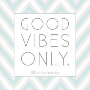 Good vibes only #quote