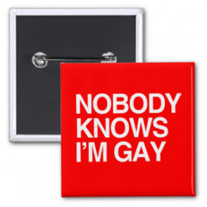 NOBODY KNOWS I'M GAY - WHITE -.png Pinback Buttons