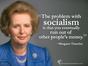problem with socialism is that you eventually run out of other people ...