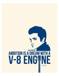 Elvis Presley Ambition is a dream with a V-8 engine quote typography ...