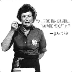 Julia Child Quote about Moderation - Recipes, Quotes, and Book Review ...