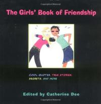 The Girls' Book of Friendship: Cool Quotes, True Stories, Secrets and ...
