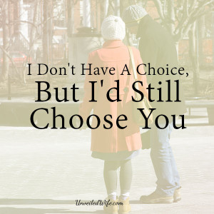 Don’t Have A Choice, But I’d Still Choose You