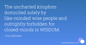 ... wise people and outrightly forbidden for closed-minds is WISDOM