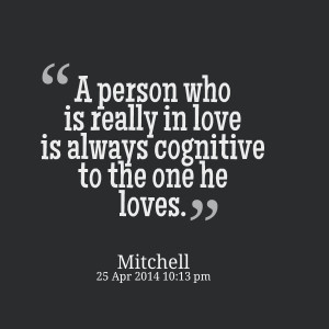 Quotes Picture: a person who is really in love is always cognitive to ...