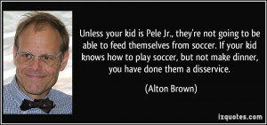 ... your kid knows how to play soccer, but not make dinner, you have done