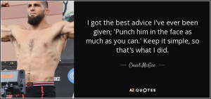 got the best advice I've ever been given; 'Punch him in the face as ...