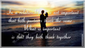 Relationship, It Is Not Important That Both Partners Think The Same ...