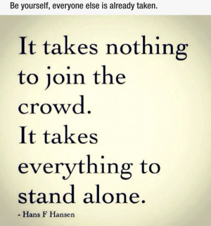 Rather STAND ALONE than BE With The Crowd!!!! Hv ALWAYS BeeN THAT ...