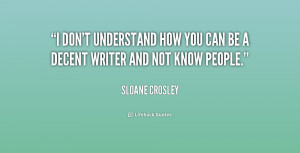 quote-Sloane-Crosley-i-dont-understand-how-you-can-be-217857.png