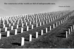 The cemeteries of the world are full of indispensable men ...
