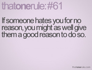 ... you for no reason, you might as well give them a good reason to do so
